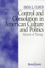 Control and Consolation in American Culture and Politics: Rhetoric of Therapy (Rhetoric and Society series)