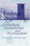 Endings And Beginnings: On Terminating Psychotherapy And Psychoanalysis
