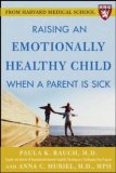 Raising an Emotionally Healthy Child When a Parent is Sick (A Harvard Medical School Book)
