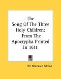 The Song Of The Three Holy Children: From The Apocrypha Printed In 1611