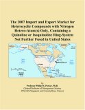 The 2007 Import and Export Market for Heterocyclic Compounds with Nitrogen Hetero-Atom(s) Only, Containing a Quinoline or Isoquinoline Ring-System Not Further Fused in United States