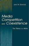 Media Competition and Coexistence: the theory of the Niche (Lea's Communication Series)