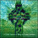 Ancient Ways Future Days: A Celtic Season of Songs