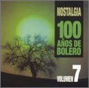 Nostalgia: 100 Anos de Boleros, Vol. 7