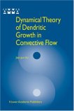 Dynamical Theory of Dendritic Growth in Convective Flow (Advances in Mechanics and Mathematics)