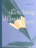 The Sketching And Drawing Bible: An Essential Reference For The Practicing Artist