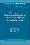 IUTAM Symposium on Mesoscopic Dynamics of Fracture Process and Materials Strength: Volume in celebration of Professor Kitagawa's retirement (Solid Mechanics and Its Applications)
