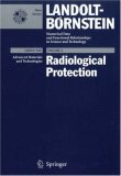 Radiological Protection (Landolt-Bornstein: Numerical Data and Functional Relationships in Science and Technology - New Series)
