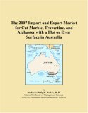 The 2007 Import and Export Market for Cut Marble, Travertine, and Alabaster with a Flat or Even Surface in Australia