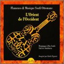 L' Orient de l'Occident: Flamenco & Ottoman Sufi Music