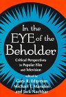In the Eye of the Beholder: Critical Perspectives in Popular Film and Television