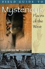 A Field Guide to Mysterious Places of the West