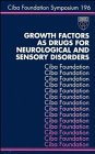 Growth Factors as Drugs for Neurological and Sensory Disorders - Symposium No. 196
