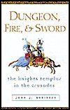 Dungeon, Fire and Sword: The Knights Templar in the Crusades