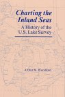Charting the Inland Seas: A History of the U.S. Lake Survey (Great Lakes Books)