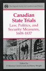 Canadian State Trials: Law, Politics and Security Measures, 1608-1837 (Canadian State Trials)