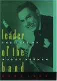 Leader of the Band: The Life of Woody Herman