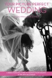 Your Picture Perfect Wedding: A Bride's Personal Guide To Wedding Photography In The New Millennium