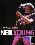 Neil Young - Journey Through the Past: The Stories Behind the Classic Songs of Neil Young