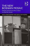 The New Bosnian Mosaic: Identities, Memories and Moral Claims in a Post-war Society