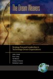 The Dream Weavers: Strategy-Focused Leadership in Technology-Driven Organizations  (PB)