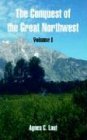 The Conquest of the Great Northwest, Vol. 1