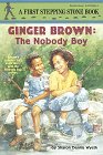Ginger Brown: The Nobody Boy (Stepping Stone,  paper)