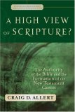 High View of Scripture? A: The Authority of the Bible and the Formation of the New Testament Canon (Evangelical Ressourcement: Ancient Sources for the Churchs Future)