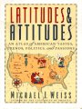 Latitudes & Attitudes: An Atlas of American Tastes, Trends, Politics, and Passions : From Abilene, Texas to Zanesville, Ohio