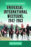 Universal-international Westerns, 1947-1963: The Complete Filmography
