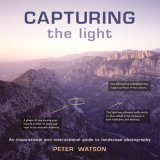 Capturing the Light: An Inspirational and Instructional Guide to Landscape Photography