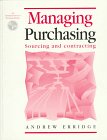 Managing Purchasing: Sourcing and Contracting (Chartered Association of Purchasing)