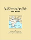 The 2007 Import and Export Market for Fans and Cooker Hoods with Fans in India