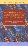 Skilled Immigrant and Native Workers in the United States:  The Economic Competition Debate and Beyond (The New Americans) (Criminal Justice)