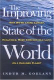 The Improving State of the World: Why We're Living Longer, Healthier, More Comfortable Lives on a Clean Planet