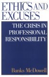 Ethics and Excuses: The Crisis in Professional Responsibility