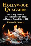 HOLLYWOOD QUAGMIRE: How to Stop the Waste, Save 3.6 Billion Dollars a Year, and Avoid an Actors Strike in 2008! - An Industry White Paper