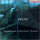 Frost: Bassoon Concerto; Oboe Concerto; The Lesson