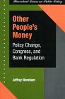 Other People's Money: Policy Change, Congress and Bank Regulation (Theoretical Lenses on Public Policy)