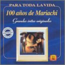 100 A&ntilde;os de Mariachi: Para Toda La Vida