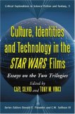 Culture, Identities and Technology in the 
<I>Star Wars</I> Films: Essays on the Two Trilogies (Critical Explorations in Science Fiction and Fantasy)