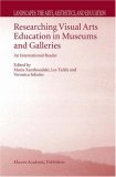 Researching Visual Arts Education in Museums and Galleries: An International Reader (Landscapes: the Arts, Aesthetics, and Education)