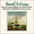Farewell to Eirinn: Music and Songs of Emigration From Ireland to America