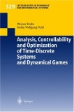 Analysis, Controllability and Optimization of Time-Discrete Systems and Dynamical Games (Lecture Notes in Economics and Mathematical Systems)