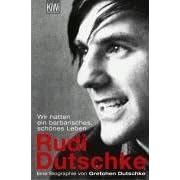 Rudi Dutschke. Wir hatten ein barbarisches, schönes Leben (Broschiert)