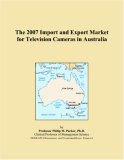 The 2007 Import and Export Market for Television Cameras in Australia