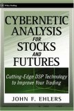 Cybernetic Analysis for Stocks and Futures: Cutting-Edge DSP Technology to Improve Your Trading (Wiley Trading)