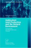 Ambivalent Joint Production and the Natural Environment: An Economic and Thermodynamic Analysis (Contributions to Economics)