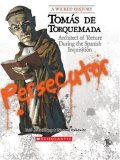 Tomas de Torquemada: Architect of Torture During the Spanish Inquisition (A Wicked History)