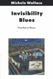 Invisibility Blues: From Pop to Theory (Haymarket Series)
